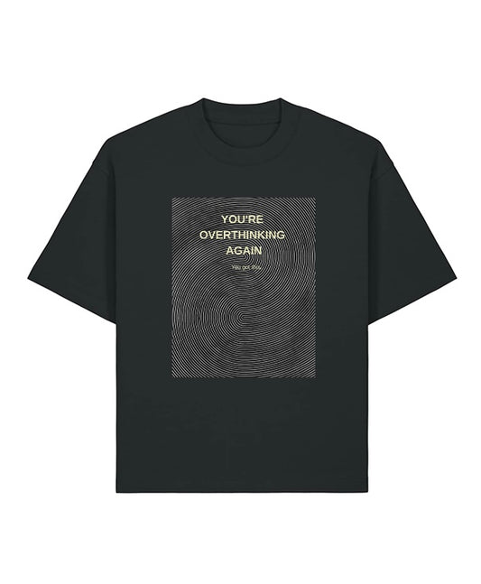 You’re overthinking T-shirt